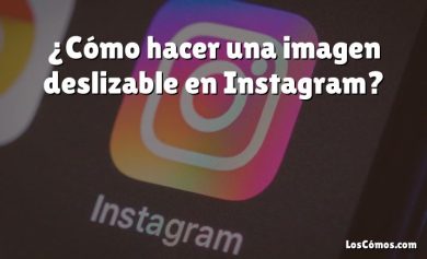 ¿Cómo hacer una imagen deslizable en Instagram?