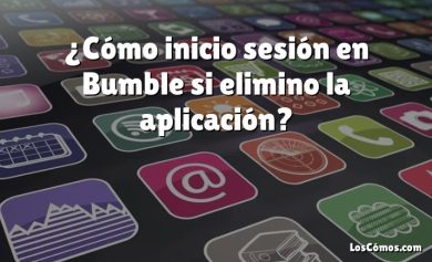 ¿Cómo inicio sesión en Bumble si elimino la aplicación?