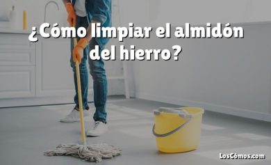 ¿Cómo limpiar el almidón del hierro?