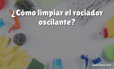 ¿Cómo limpiar el rociador oscilante?