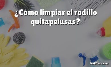 ¿Cómo limpiar el rodillo quitapelusas?