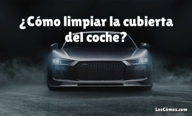 ¿Cómo limpiar la cubierta del coche?