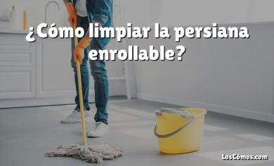 ¿Cómo limpiar la persiana enrollable?