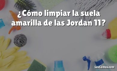 ¿Cómo limpiar la suela amarilla de las Jordan 11?