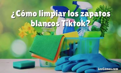 ¿Cómo limpiar los zapatos blancos Tiktok?