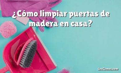 ¿Cómo limpiar puertas de madera en casa?