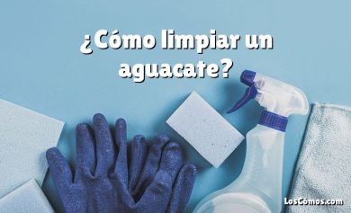 ¿Cómo limpiar un aguacate?