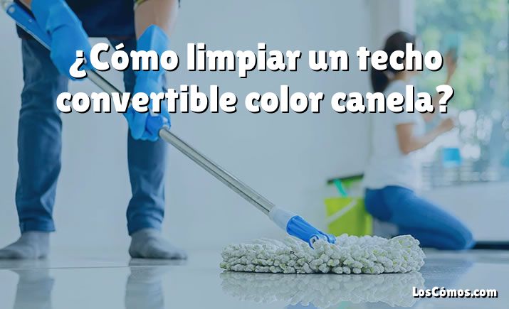 ¿Cómo limpiar un techo convertible color canela?