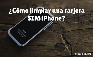 ¿Cómo limpiar una tarjeta SIM iPhone?