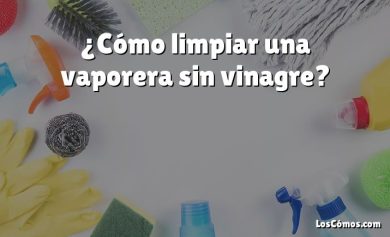 ¿Cómo limpiar una vaporera sin vinagre?