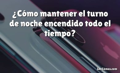 ¿Cómo mantener el turno de noche encendido todo el tiempo?