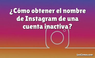 ¿Cómo obtener el nombre de Instagram de una cuenta inactiva?