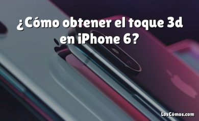 ¿Cómo obtener el toque 3d en iPhone 6?