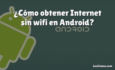 ¿Cómo obtener Internet sin wifi en Android?