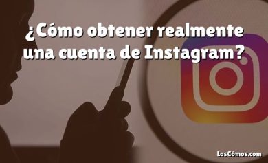 ¿Cómo obtener realmente una cuenta de Instagram?