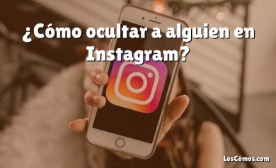 ¿Cómo ocultar a alguien en Instagram?