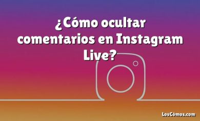 ¿Cómo ocultar comentarios en Instagram Live?