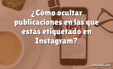 ¿Cómo ocultar publicaciones en las que estás etiquetado en Instagram?