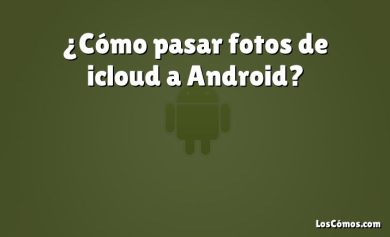 ¿Cómo pasar fotos de icloud a Android?