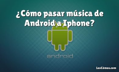¿Cómo pasar música de Android a Iphone?