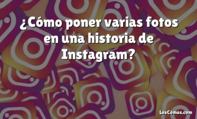 ¿Cómo poner varias fotos en una historia de Instagram?