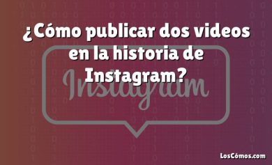 ¿Cómo publicar dos videos en la historia de Instagram?