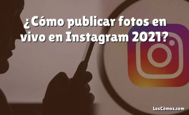 ¿Cómo publicar fotos en vivo en Instagram 2021?