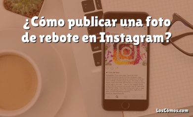 ¿Cómo publicar una foto de rebote en Instagram?