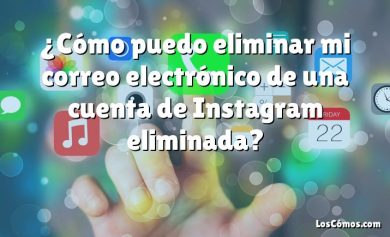 ¿Cómo puedo eliminar mi correo electrónico de una cuenta de Instagram eliminada?