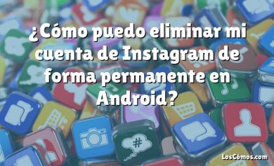 ¿Cómo puedo eliminar mi cuenta de Instagram de forma permanente en Android?