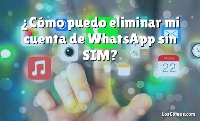 ¿Cómo puedo eliminar mi cuenta de WhatsApp sin SIM?