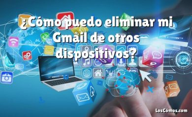 ¿Cómo puedo eliminar mi Gmail de otros dispositivos?