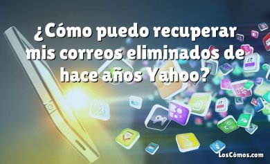 ¿Cómo puedo recuperar mis correos eliminados de hace años Yahoo?