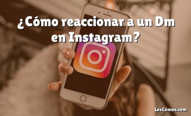 ¿Cómo reaccionar a un Dm en Instagram?
