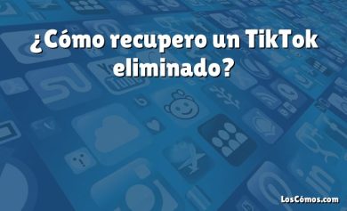 ¿Cómo recupero un TikTok eliminado?