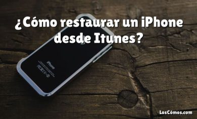 ¿Cómo restaurar un iPhone desde Itunes?