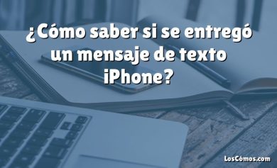 ¿Cómo saber si se entregó un mensaje de texto iPhone?