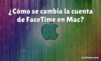 ¿Cómo se cambia la cuenta de FaceTime en Mac?