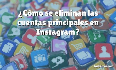 ¿Cómo se eliminan las cuentas principales en Instagram?