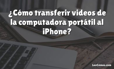 ¿Cómo transferir videos de la computadora portátil al iPhone?