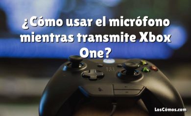 ¿Cómo usar el micrófono mientras transmite Xbox One?