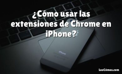 ¿Cómo usar las extensiones de Chrome en iPhone?
