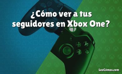 ¿Cómo ver a tus seguidores en Xbox One?