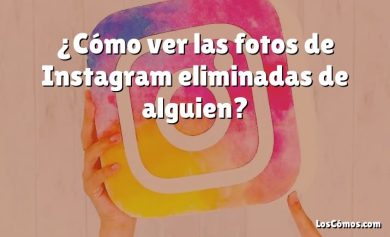 ¿Cómo ver las fotos de Instagram eliminadas de alguien?