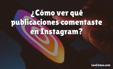 ¿Cómo ver qué publicaciones comentaste en Instagram?