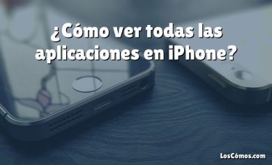 ¿Cómo ver todas las aplicaciones en iPhone?