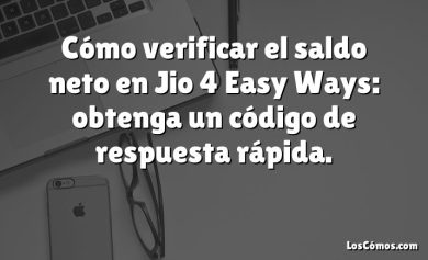 Cómo verificar el saldo neto en Jio 4 Easy Ways: obtenga un código de respuesta rápida.