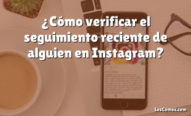 ¿Cómo verificar el seguimiento reciente de alguien en Instagram?