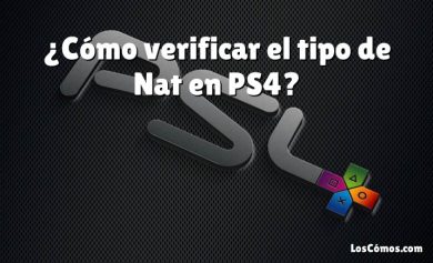 ¿Cómo verificar el tipo de Nat en PS4?