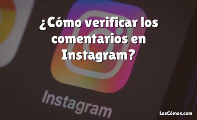 ¿Cómo verificar los comentarios en Instagram?